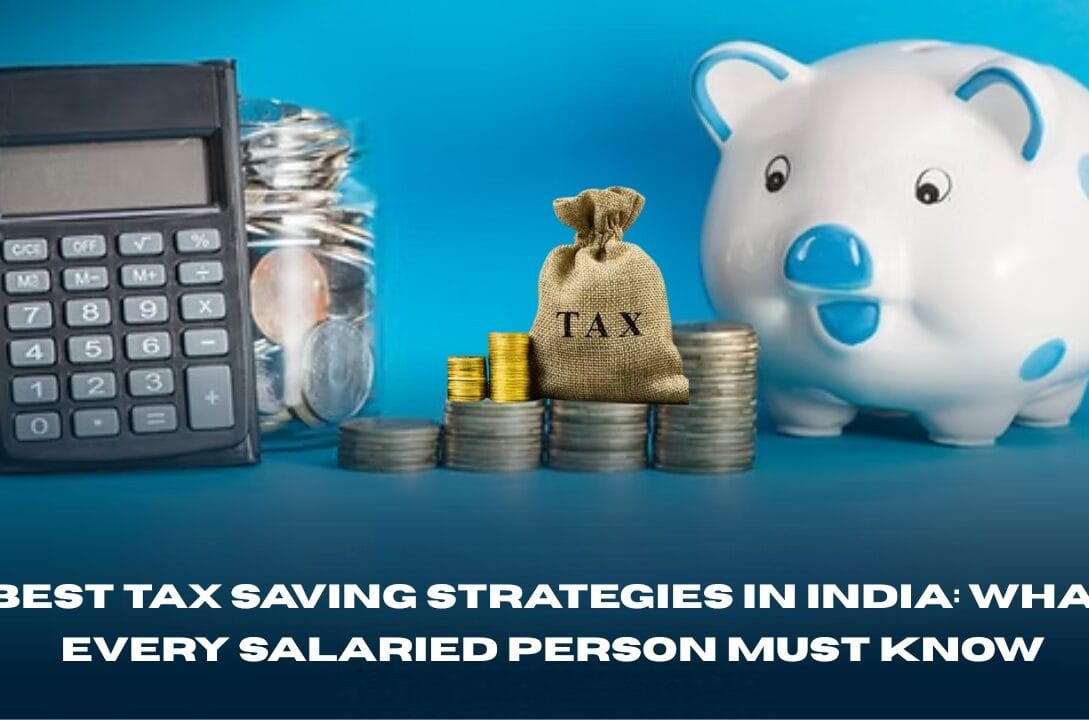 Best Tax Saving Strategies in India: What Every Salaried Person Must Know