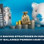 Best Tax Saving Strategies in India: What Every Salaried Person Must Know