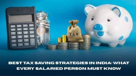 Best Tax Saving Strategies in India: What Every Salaried Person Must Know