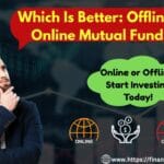 Offline or Online Mutual Funds | top mutual funds | list of mutual funds | top performing mutual funds | mutual fund investment | mutual funds to invest in