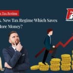 Old Tax Regime vs New Tax Regime Which Saves You More Money?